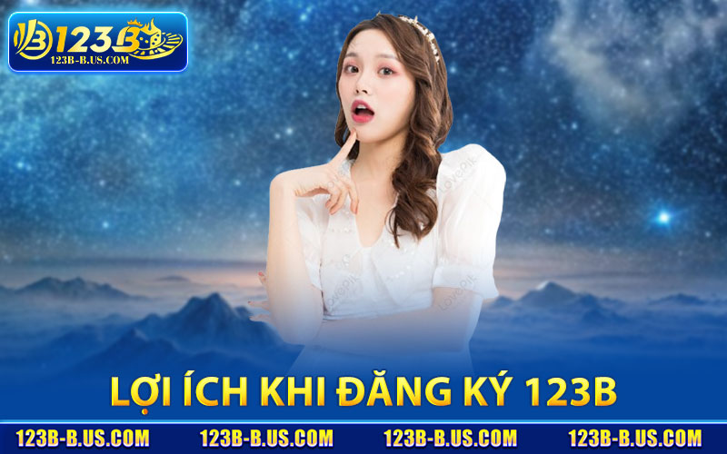 Đăng Ký 123B – Tham Gia Ngay Nhận Thưởng Hấp Dẫn 3 Lợi Ích Khi Đăng Ký 123B