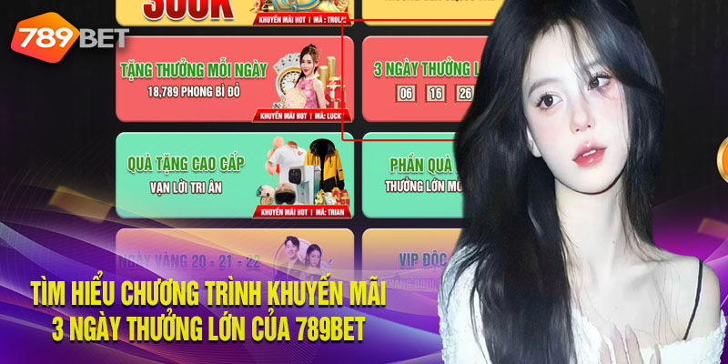 Thông tin về chương trình 3 ngày thưởng lớn tại 789bet