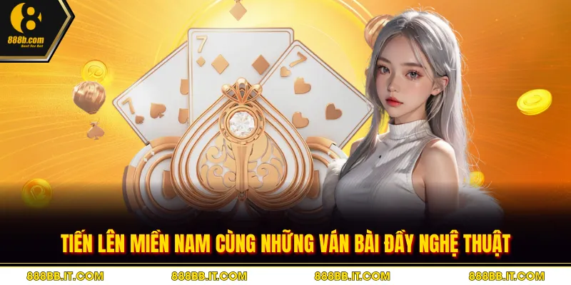 Tiến Lên Miền Nam Cùng Những Ván Bài Đầy Nghệ Thuật