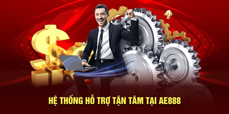 Hệ thống hỗ trợ tận tâm tại AE888