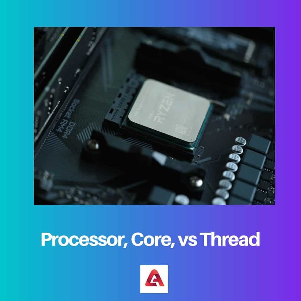 Processor, Core, vs Thread: Difference and Comparison