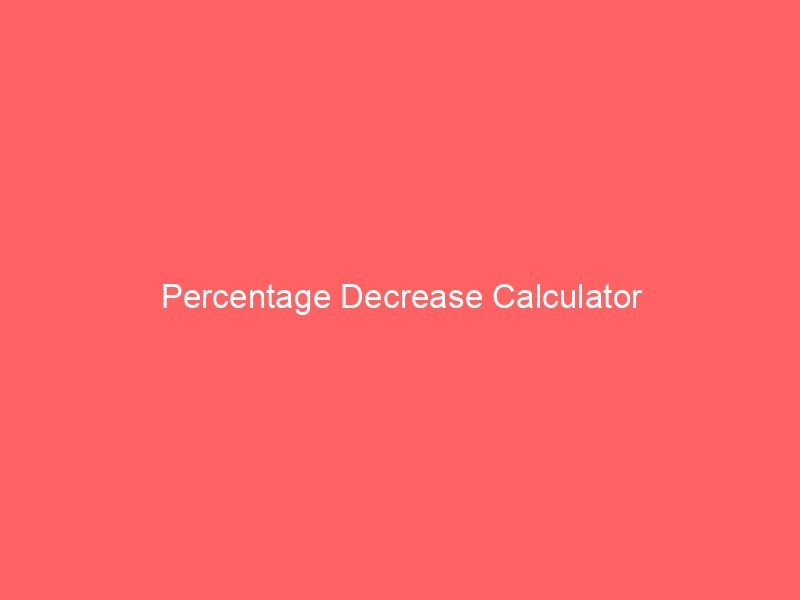 Percentage Decrease Calculator