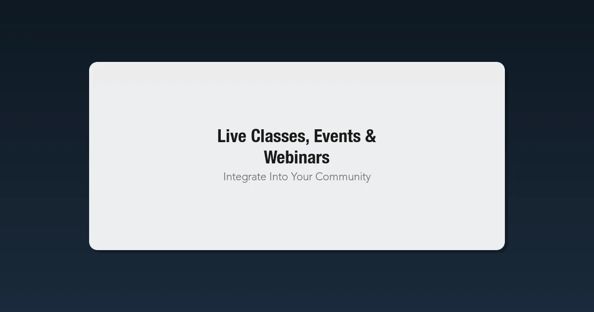 Integrating Live Classes Events and Webinars Into Your Community Platform