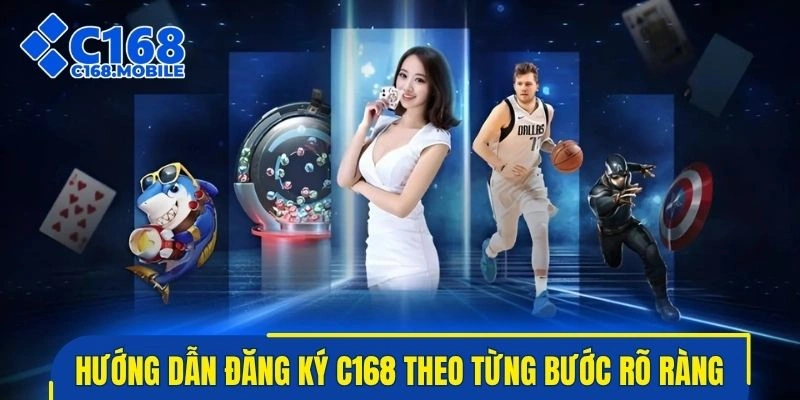 Hướng dẫn đăng ký C168 theo từng bước rõ ràng