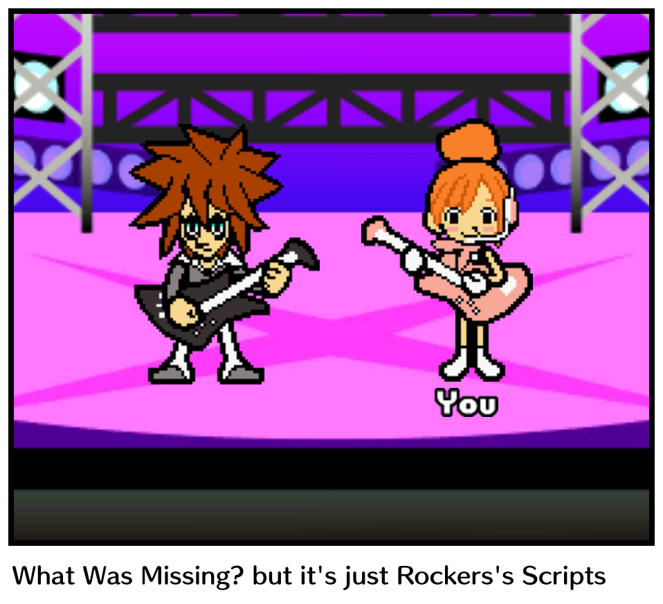What Was Missing? but it's just Rockers's Scripts