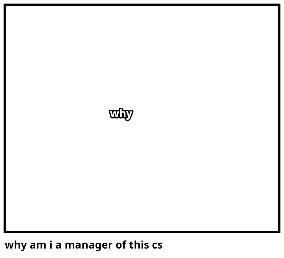 why am i a manager of this cs