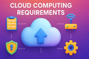 Top Requirements of Cloud Computing for Beginners