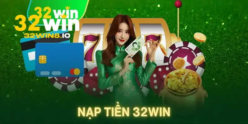 32Win - Link Đăng Nhập 32win.com Số #1 Nhận +332K Năm 2026 24 Các cách để nạp tiền tại trang chủ 32Win