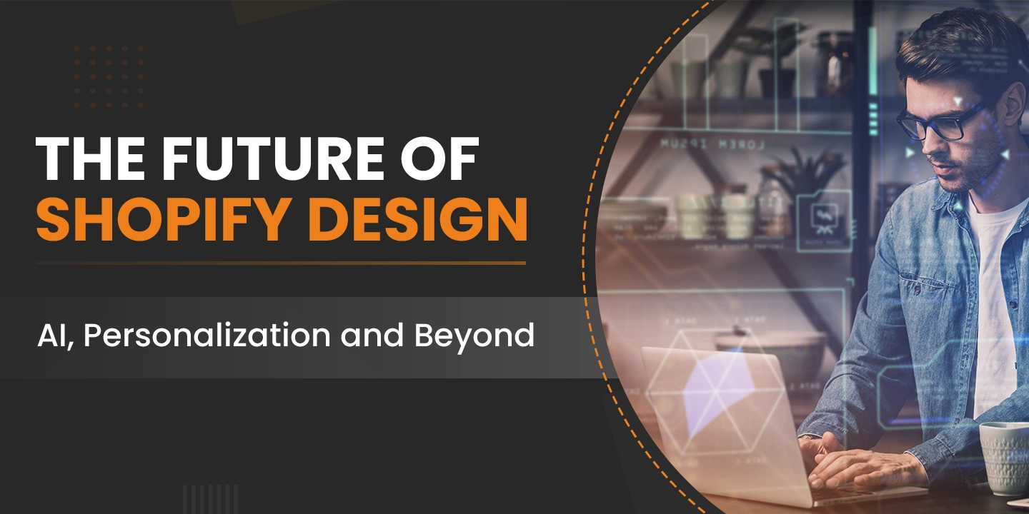 The Future of Shopify Design: AI, Personalization and Beyond