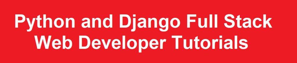 Python and Django Full Stack Web Developer Tutorials