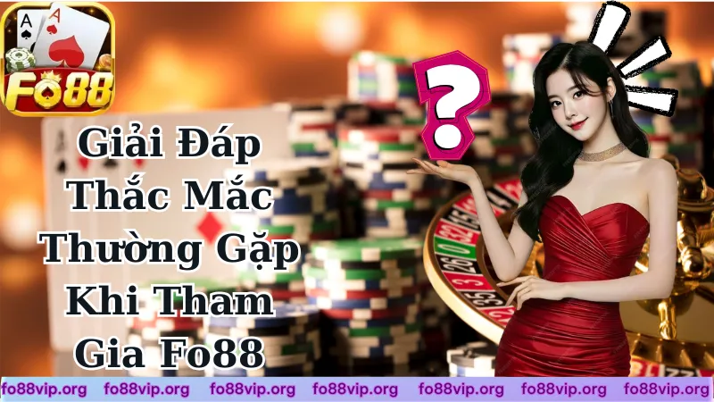 FAQ Giải Đáp Những Thắc Mắc Thường Gặp Khi Tham Gia Fo88 FAQ Giải Đáp Những Thắc Mắc Thường Gặp Khi Tham Gia Fo88