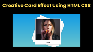 Creative Card Effect Using HTML CSS