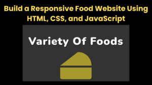 Build a Responsive Food Website Using HTML, CSS, and JavaScript