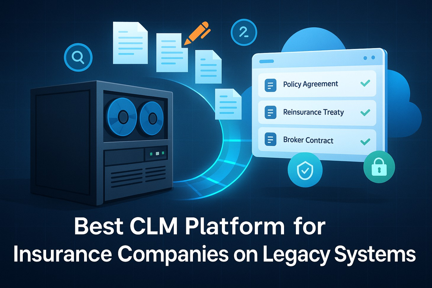 Best Contract Lifecycle Management (CLM) Platform for Insurance Companies on Legacy Systems