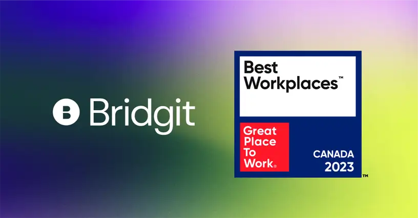 Bridgit ranked 28 on the 2023 list of Best WorkplacesTM in Canada.