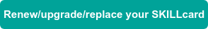 Renew/upgrade/replace your SKILLcard
