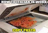 HOW TOITALIAN IN WORK EE Don't miss COPY PASTA imgflip.com