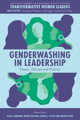 Genderwashing in Leadership: Power, Policies, and Politics. Volume Editors: Rita A. Gardiner, Wendy Fox-Kirk, Carole J. Elliott, and Valerie Stead. International Leadership Association Transformative Women Leaders. Series Editors Randal Joy Thompson, Chrys Egan, and Dionne Rosser-Mims.