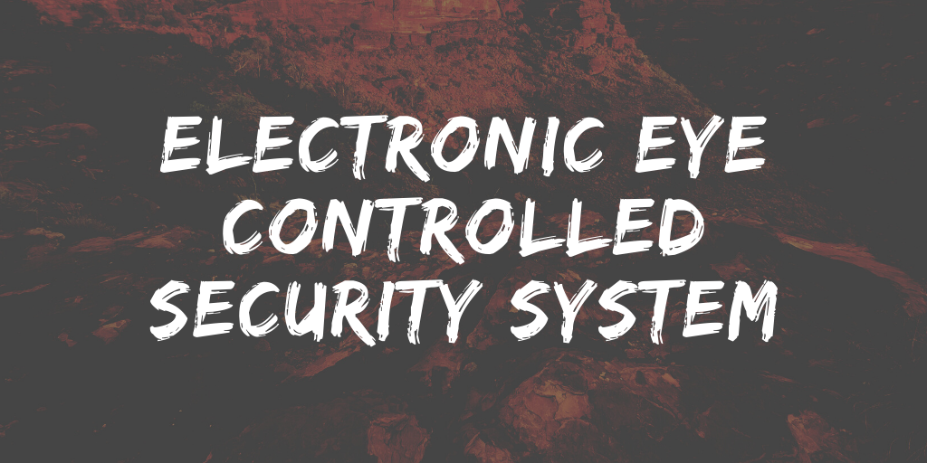 Electronic Eye Controlled Security System