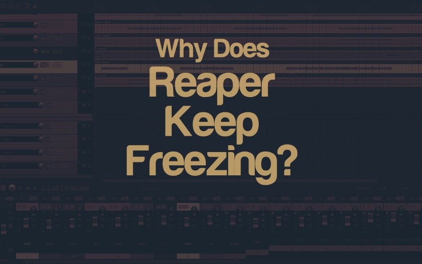 Why Does Reaper Keep Freezing/Stopped Working? | integraudio.com