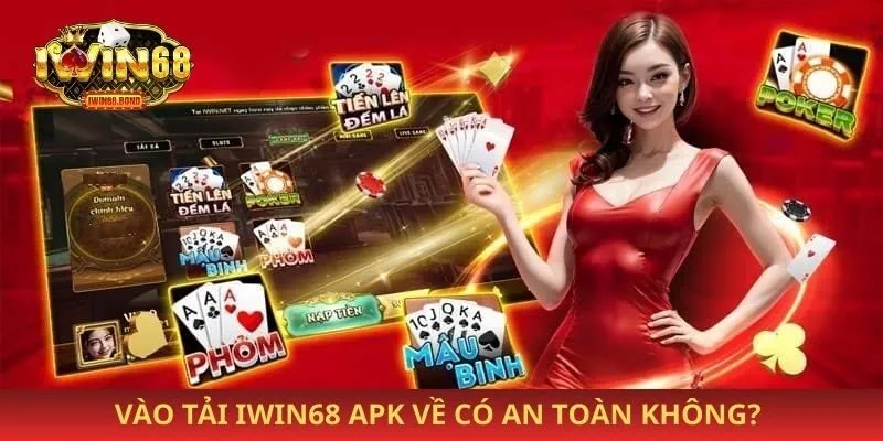 Tải game iwin68 apk Vào tải iwin68 apk về có an toàn không?