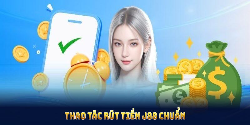 Thao tác rút tiền J88 chuẩn, hạn chế rủi ro và nhận tiền sớm