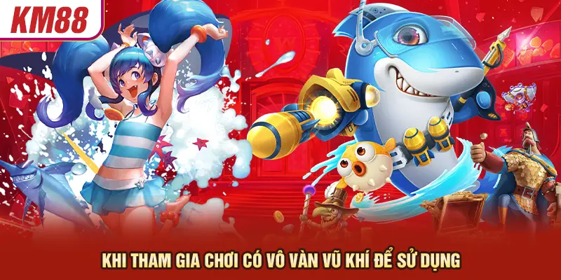 Bắn Cá Long Vương – Cách Chơi Và Chiến Lược Thắng Lớn 3 Khi tham gia chơi có vô vàn vũ khí để sử dụng