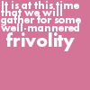 Frivolity