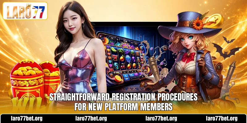 Straightforward registration procedures for new platform members Straightforward registration procedures for new platform members