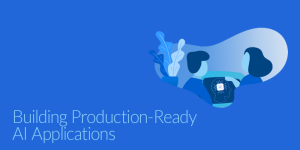 Building Production-Ready AI Applications