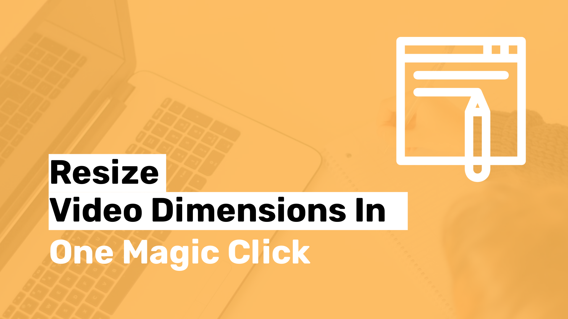 Resize Video Dimensions in One Magic Click