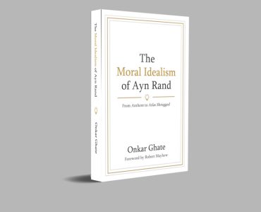 A New Anthology by Onkar Ghate: The Moral Idealism of Ayn Rand A New Anthology by Onkar Ghate: The Moral Idealism of Ayn Rand