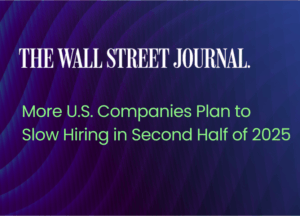 More U.S. Companies Plan to Slow Hiring in Second Half of 2025