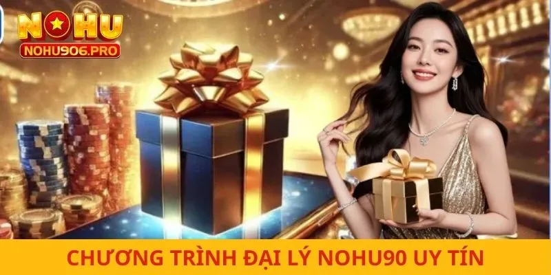 Chương trình đại lý nohu90 uy tín