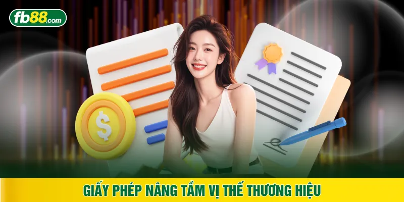 Giấy phép nâng tầm vị thế thương hiệu