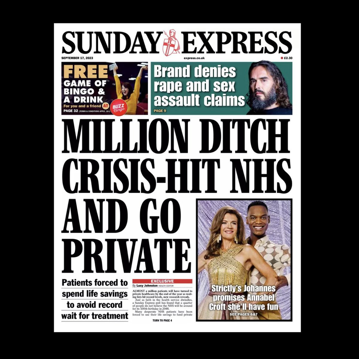 Sunday Express. 17 September 2023.

Millions ditch crisis-hit NHS and go private. Patients forced to spend life savings to avoid record wait for treatment.