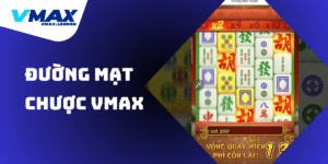 Đường Mạt Chược VMAX - Rinh về jackpot khủng nhất 2025