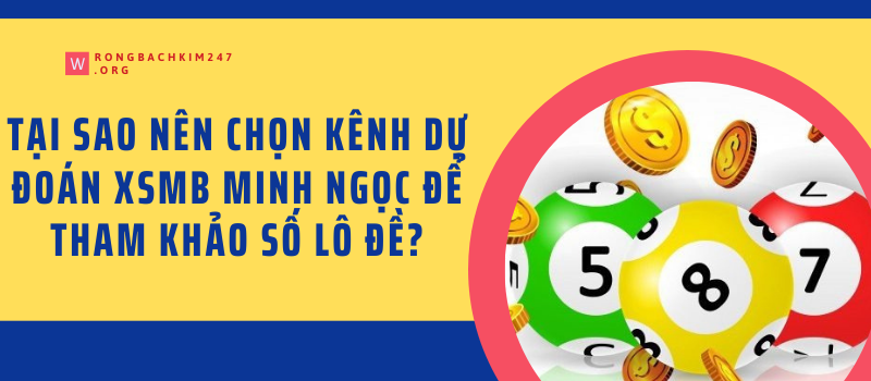 Tại sao nên chọn kênh dự đoán xsmb Minh Ngọc để tham khảo số lô đề? Tại sao nên chọn kênh dự đoán xsmb Minh Ngọc để tham khảo số lô đề?