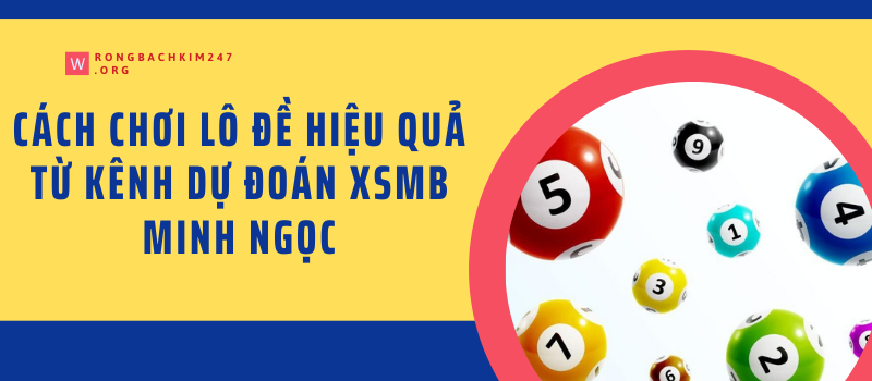 Các cách soi cầu từ kênh dự đoán xsmb Minh Ngọc Các cách soi cầu từ kênh dự đoán xsmb Minh Ngọc