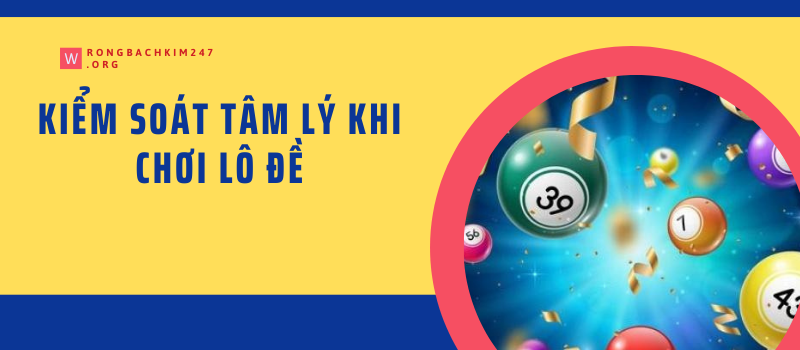 Kiểm soát tâm lý khi chơi lô đề Kiểm soát tâm lý khi chơi lô đề