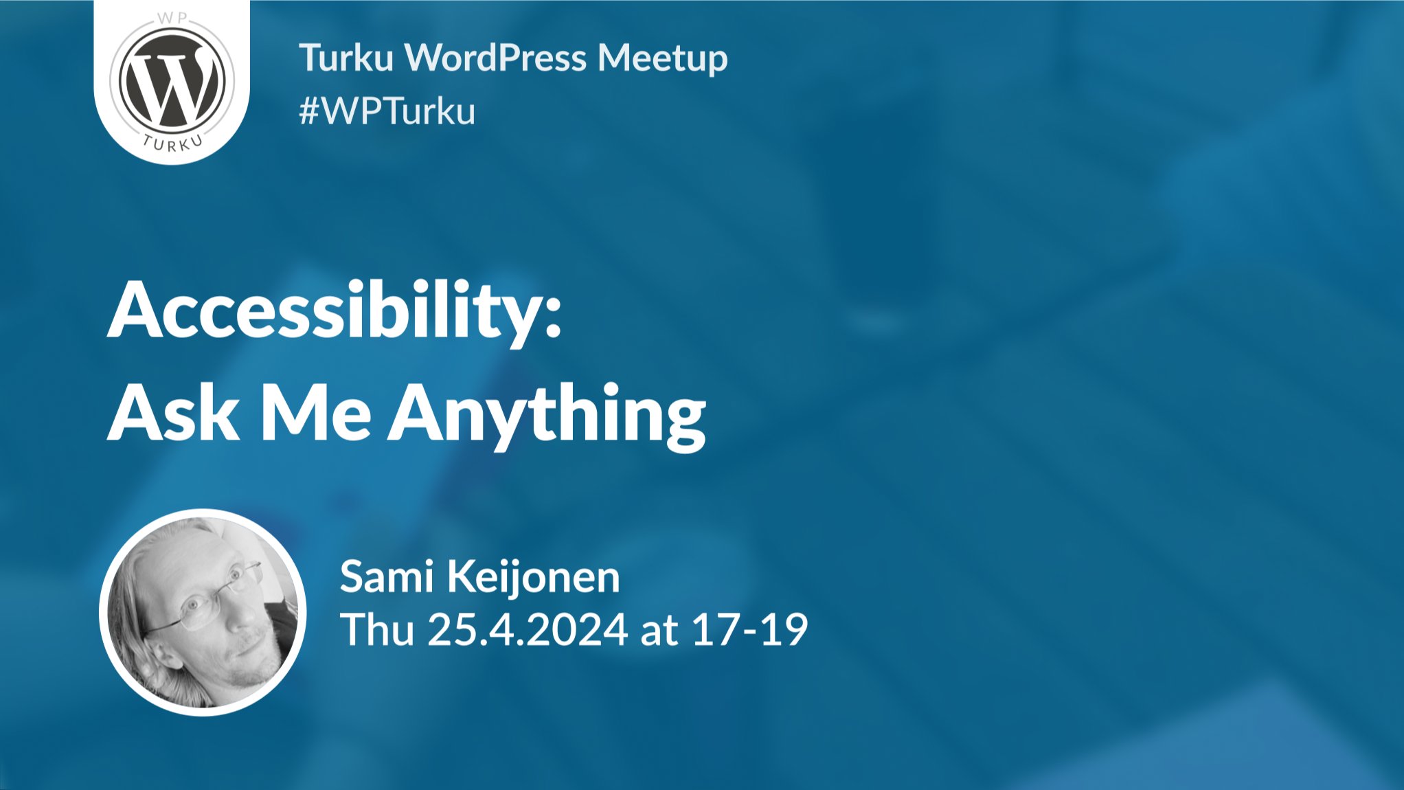 WPTurku: Accessibility: Ask Me Anything (with Sami Keijonen)