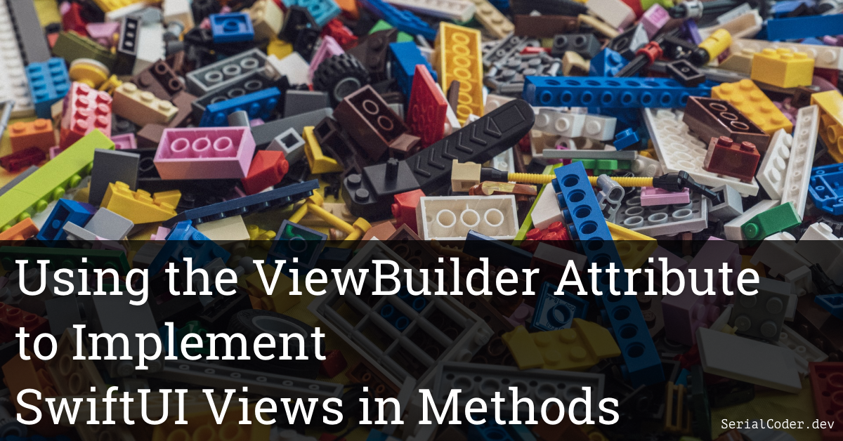 Using the ViewBuilder Attribute to Implement SwiftUI Views in Methods