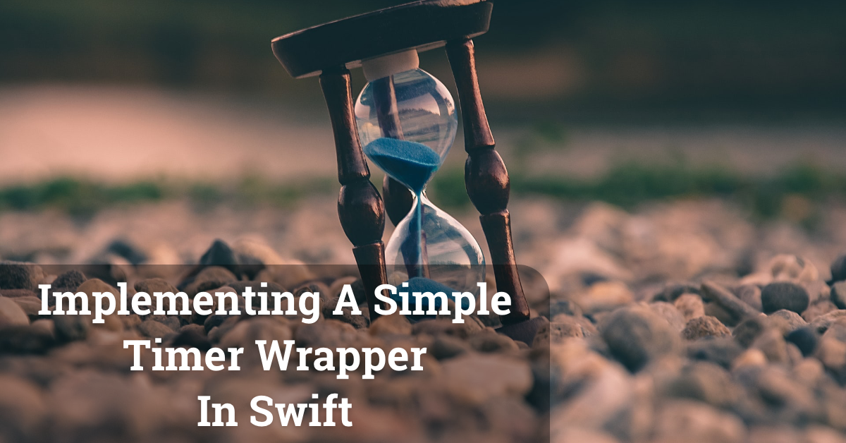 Implementing A Simple Timer Wrapper In Swift