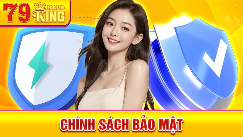 Chính Sách Bảo Mật 79KING - Bảo Vệ Dữ Liệu Người Dùng 2026 1 Chính sách bảo mật 79King