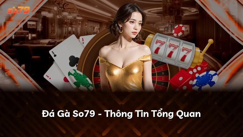 Đá Gà So79 - Thông Tin Tổng Quan