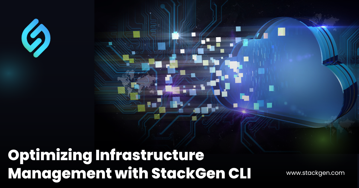 Optimizing Infrastructure Management with StackGen CLI