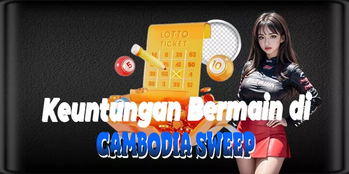 Keuntungan Bermain di Cambodia Sweep