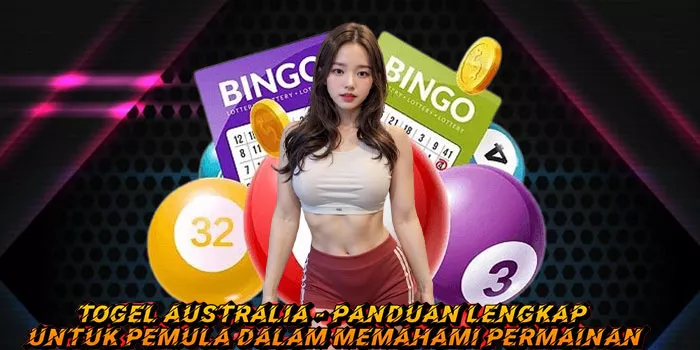 Togel Australia - Panduan Lengkap Untuk Pemula Dalam Memahami Permainan