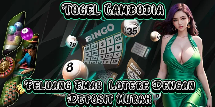 Togel Cambodia - Peluang Emas Lotere Dengan Deposit Murah