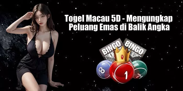 Togel Macau 5D - Mengungkap Peluang Emas di Balik Angka